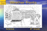 Weather Fronts Science 8 th Grade Teacher Page. MAP TAP 2002-2003Weather Fronts2 Teacher Page Science Science 6 th Grade 6 th Grade Created by Paula Smith.