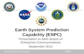 Earth System Prediction Capability ESPC Earth System Prediction Capability (ESPC) Presentation to AMS Board on Enterprise Communications September 2012.
