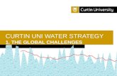 Curtin University is a trademark of Curtin University of Technology CRICOS Provider Code 00301J CURTIN UNI WATER STRATEGY 1. THE GLOBAL CHALLENGES 2013.