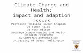Climate Change and Health; impact and adaption issues Professor Philippa Howden-Chapman Dr Simon Hales Dr Nick Wilson He Kainga Oranga/ Housing and Health.