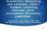Quantitative and Scientific Reasoning and Literacy (QSRL) Student Learning Outcome (SLO) assessment discovery committee Presented by: Mike Russell (May.
