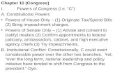 Chapter 10 (Congress) I. Powers of Congress (i.e. C) A. Constitutional Powers Powers of House Only – (1) Originate Tax/Spend Bills (2) Bring impeachment.