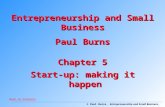 © Paul Burns, Entrepreneurship and Small Business, Palgrave, 2001 Chapter 5 Start-up: making it happen Entrepreneurship and Small Business Paul Burns Back.