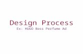 Design Process Ex: HUGO Boss Perfume Ad. 1. Receive and Study the Creative Brief Overview Specifications, Goals, Measurable Objectives, Deliverables Needed.