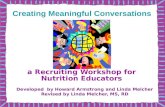 A Recruiting Workshop for Nutrition Educators Developed by Howard Armstrong and Linda Melcher Revised by Linda Melcher, MS, RD Creating Meaningful Conversations.