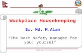 Workplace Housekeeping Er. Md. M.Alam The best safety manager for you: yourself OCCUPATIONAL SAFETY AND HEALTH PROJECT.