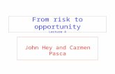 From risk to opportunity Lecture 4 John Hey and Carmen Pasca.