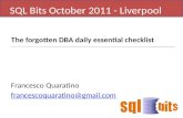 SQL Bits October 2011 - Liverpool The forgotten DBA daily essential checklist Francesco Quaratino francescoquaratino@gmail.com.