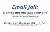 Email Jail: How to get out and stay out Advanced email Methods Christopher Shanahan, M.D. M.P.H. Assistant Professor of Medicine, Dept. of Medicine Boston.