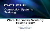 1 Wire Harness Sealing Technology CTIS # 29951 Prepared By John Yurtin Updated 1-20-2005 Connection Systems Training.