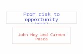 From risk to opportunity Lecture 5 John Hey and Carmen Pasca.
