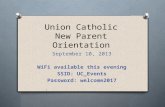 Union Catholic New Parent Orientation September 10, 2013 WiFi available this evening SSID: UC_Events Password: welcome2017.