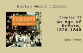 Chapter 12 An Age of Reform, 1820–1840 Norton Media Library Eric Foner.