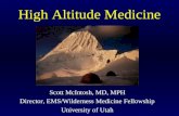 High Altitude Medicine Scott McIntosh, MD, MPH Director, EMS/Wilderness Medicine Fellowship University of Utah.