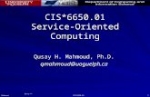 Qusay H. Mahmoud CIS*6650.01 1 CIS*6650.01 Service-Oriented Computing Qusay H. Mahmoud, Ph.D. qmahmoud@uoguelph.ca.