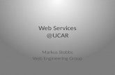 Web Services @UCAR Markus Stobbs Web Engineering Group.