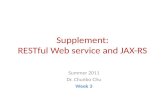 Supplement: RESTful Web service and JAX-RS Summer 2011 Dr. Chunbo Chu Week 3.