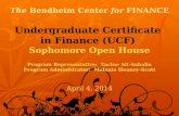 The Bendheim Center for FINANCE Undergraduate Certificate in Finance (UCF) Sophomore Open House Program Representative: Yacine Ait-Sahalia Program Administrator: