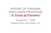 HOUSE OF PANAMA 2008 LAWN PROGRAM A Taste of Panama September 7, 2008 Balboa Park, San Diego, CA.