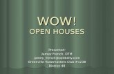 WOW! OPEN HOUSES Presented: Jamey French, DTM jamey_french@optibility.com Greenville Toastmasters Club #1238 District 40.