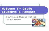 Welcome 6 th Grade Students & Parents Southwest Middle School Open House.