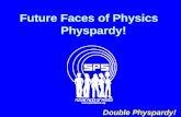 Future Faces of Physics Physpardy! Double Physpardy!