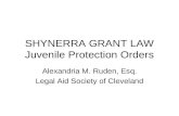 SHYNERRA GRANT LAW Juvenile Protection Orders Alexandria M. Ruden, Esq. Legal Aid Society of Cleveland.