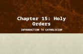Chapter 15: Holy Orders INTRODUCTION TO CATHOLICISM.