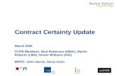 Contract Certainty Update March 2006 CCPB Members: Dick Roberson (Miller), Martin Roberts (LMA), Simon Williams (AIG) MRPO: John Harvie, Steve Hulm.