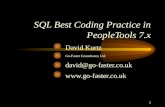1 SQL Best Coding Practice in PeopleTools 7.x David Kurtz Go-Faster Consultancy Ltd. david@go-faster.co.uk .