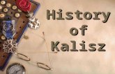 History of Kalisz. Kalisz city lies in the centre of Poland. Through this city flows the Prosna River. Over 2 000 years ago there was an old trade route.