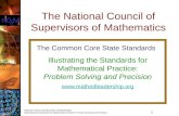 1 National Council of Supervisors of Mathematics Illustrating the Standards for Mathematical Practice: Problem Solving and Precision The National Council.