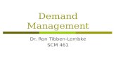 Demand Management Dr. Ron Tibben-Lembke SCM 461. Role of Demand Management Collect information from all demand sources Customers Spare parts Negotiate.