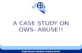 Anglo Eastern Maritime Training Centre A CASE STUDY ON OWS- ABUSE!!
