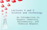 Lectures 4 and 5: Science and Technology An Introduction to Organic Chemistry, Biochemistry, and Chemical Weapons.