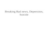 Breaking Bad news, Depression, Suicide. Breaking bad news Diagnosis, prognosis of a disease Reactions: -aggression / direct, indirect/- patient identifies