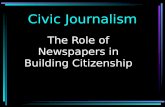 Civic Journalism The Role of Newspapers in Building Citizenship.