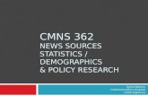 CMNS 362 NEWS SOURCES STATISTICS / DEMOGRAPHICS & POLICY RESEARCH Sylvia Roberts Communication Librarian sroberts@sfu.ca.