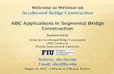 Welcome to Webinar on Accelerated Bridge Construction ABC Applications in Segmental Bridge Construction Sponsored by Center for Accelerated Bridge Construction.