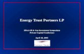 Energy Trust Partners LP IPAA Oil & Gas Investment Symposium Private Capital Conference April 18, 2005.
