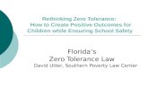 Rethinking Zero Tolerance: How to Create Positive Outcomes for Children while Ensuring School Safety Floridas Zero Tolerance Law David Utter, Southern.