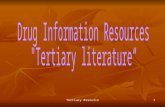 Tertiary Resource1. 2Introduction Drug Information ResourcesObjectives: 1. Describe the attributes and the differences between tertiary, secondary and.