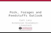 Pork, Forages and Feedstuffs Outlook Curt Lacy Extension Economist-Livestock.