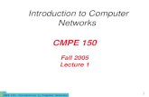 CMPE 150- Introduction to Computer Networks 1 CMPE 150 Fall 2005 Lecture 1 Introduction to Computer Networks.