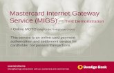 Mastercard Internet Gateway Service (MIGS) – Test Demonstration Online MOTO (Mail Order/Telephone Order) This service is an online card payment authorisation.