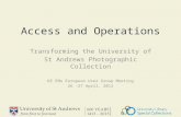 Access and Operations Transforming the University of St Andrews Photographic Collection KE EMu European User Group Meeting 26 -27 April, 2012.
