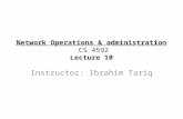 Network Operations & administration CS 4592 Lecture 10 Instructor: Ibrahim Tariq.