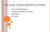 P ULSE C ODE M ODULATION Pulse Code Modulation Analogue to Digital Conversion Quantizing Encoding.
