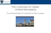 The next generation of voicemail on Main Campus The University of Toledo Unified Messaging.