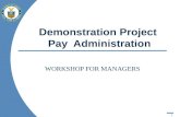 1 Demonstration Project Pay Administration WORKSHOP FOR MANAGERS.